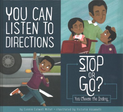 You can listen to directions : stop or go? / by Connie Colwell Miller ; illustrated by Victoria Assanelli.