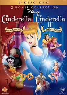 Cinderella II [DVD videorecording] : dreams come true ; Cinderella III, a twist in time / Walt Disney Pictures presents.