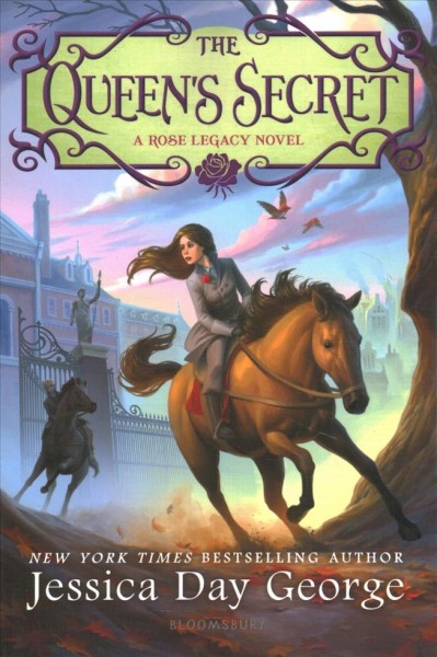 The queen's secret : a Rose legacy novel / Jessica Day George.