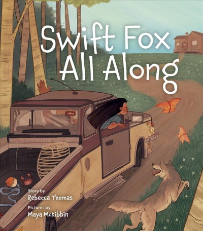 Swift Fox all along / story by Rebecca Thomas ; pictures by Maya McKibbin.