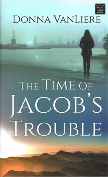 The time of Jacob's trouble / Donna VanLiere.