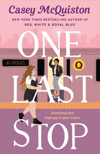 One last stop : a novel / Casey McQuiston.