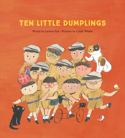 Ten little dumplings / words by Larissa Fan ; pictures by Cindy Wume.