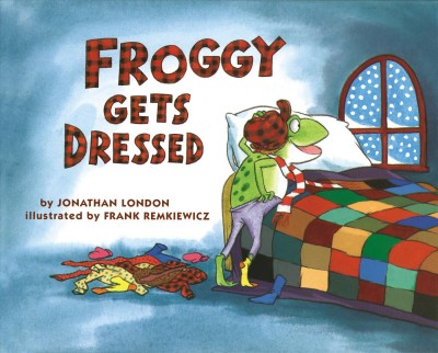 Froggy gets dressed / by Jonathan London ; illustrated by Frank Remkiewicz.