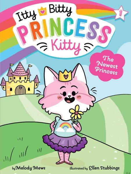The newest princess / by Melody Mews ; illustrated by Ellen Stubbings.