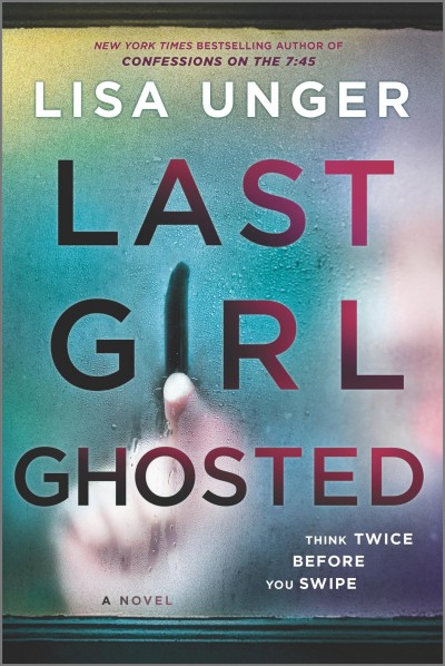 Last girl ghosted : a novel / Lisa Unger.