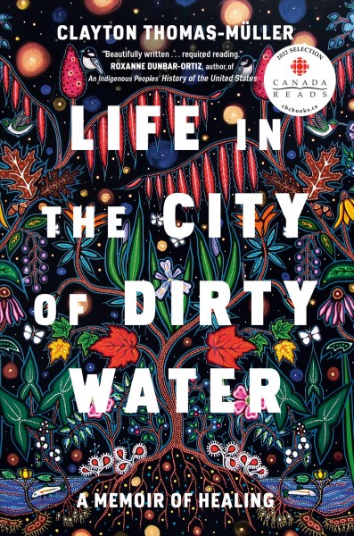 Life in the city of dirty water : a memoir of healing / Clayton Thomas-Müller.