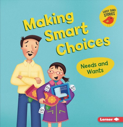 Making smart choices : needs and wants / Lisa Bullard ; illustrated by Christine M. Schneider.