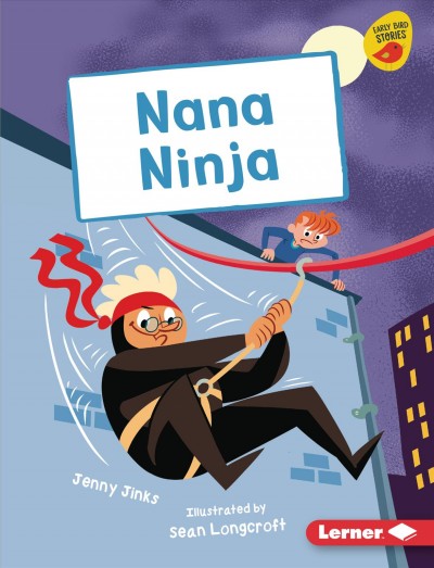 Nana ninja / Jenny Jinks ; illustrated by Sean Longcroft.