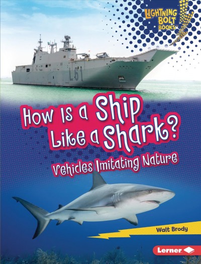 How is a ship like a shark? : vehicles imitating nature / Walt Brody.