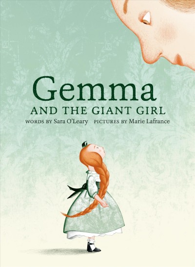 Gemma and the giant girl / words by Sara O'Leary ; pictures by Marie Lafrance.
