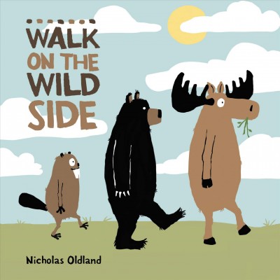 Walk on the wild side / Nicholas Oldland, author and illustrator.