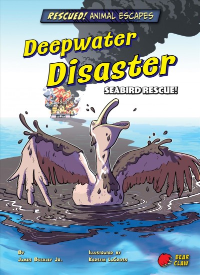 Deepwater disaster : seabird rescue / by James Buckley Jr. ;illustrated by Kerstin LaCross