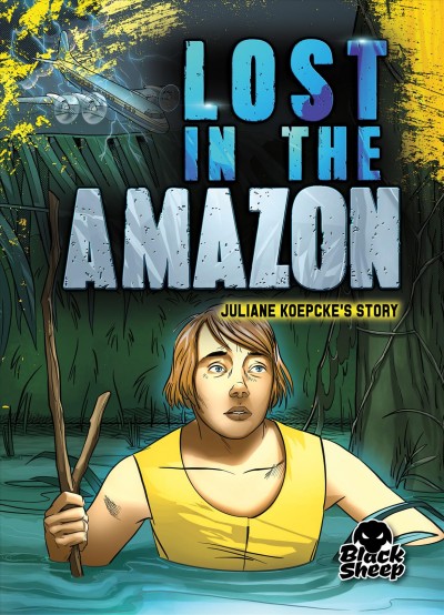 Lost in the Amazon : juliane koepcke's story / by Betsy Rathburn ; illustration by Tate Yotter.