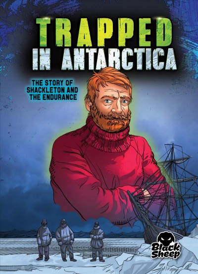 Trapped in Antarctica : the story of Shackleton and the endurance / by Blake Hoena ; cover illustration by Tate Yotter ; interior illustration by Alexandra Conkins ; color by Gerardo Sandoval.