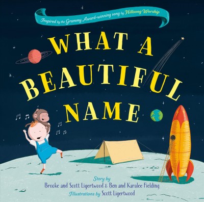 What a beautiful name / story by Brooke Ligertwood and Scott Ligertwood, & Ben Fielding and Karalee Fielding ; illustrations by Scott Ligertwood.