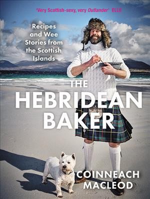 The Hebridean baker : recipes and wee stories from the Scottish islands / Coinneach Macleod.
