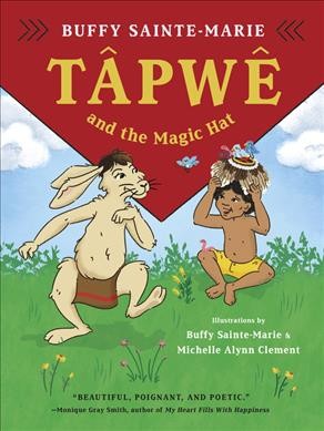 Tâpwê and the magic hat / Buffy Sainte-Marie ; illustrations by Buffy Sainte-Marie & Michelle Alynn Clement.