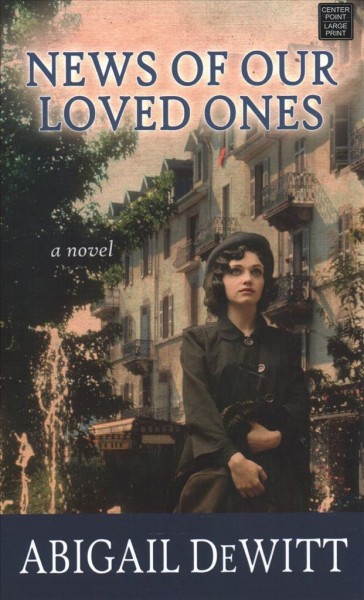 News of our loved ones : a novel / Abigail DeWitt.