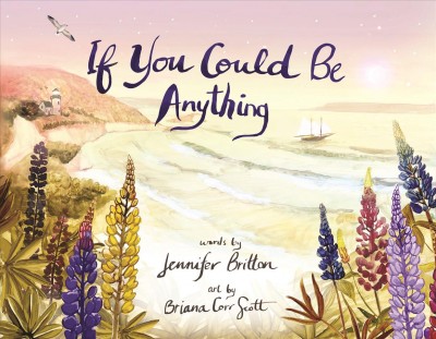 If you could be anything / words by Jennifer Britton ; art by Briana Corr Scott.