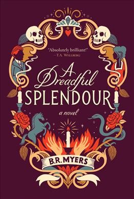 A dreadful splendour : a novel / B.R. Myers.