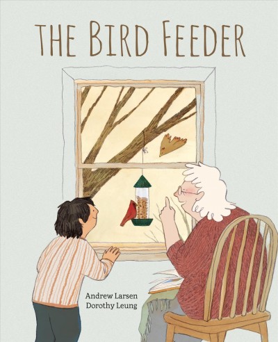 The bird feeder / written by Andrew Larsen ; illustrated by Dorothy Leung