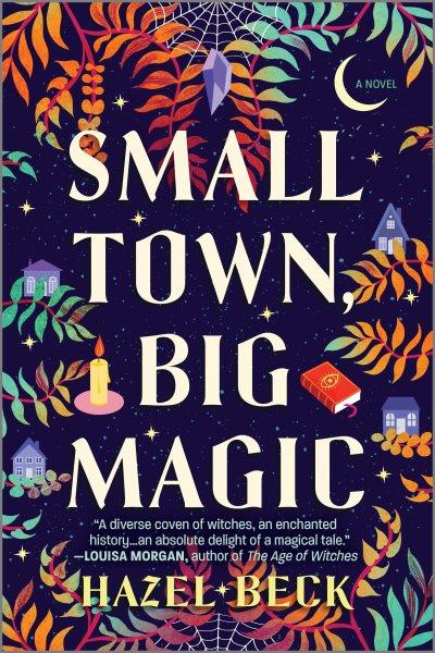 Small town, big magic : a novel / Hazel Beck.