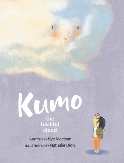 Kumo : the bashful cloud / written by Kyo Maclear ; illustrated by Nathalie Dion.