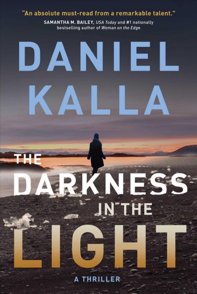 The darkness in the light : a thriller / Daniel Kalla.