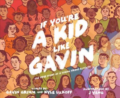 If you're a kid like Gavin / words by Gavin Grimm and Kyle Lukoff ; illustrations by J Yang.