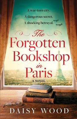 The forgotten bookshop in Paris : a novel / Daisy Wood.