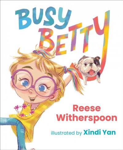 Busy Betty / by Reese Witherspoon ; illustrated by Xindi Yan.