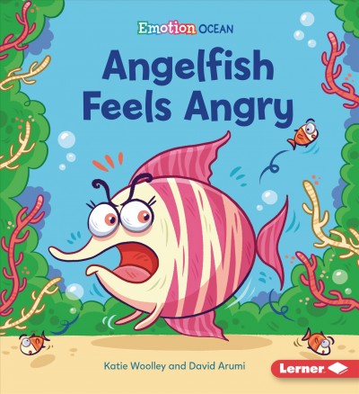 Angelfish feels angry / Katie Woolley and David Arumi.