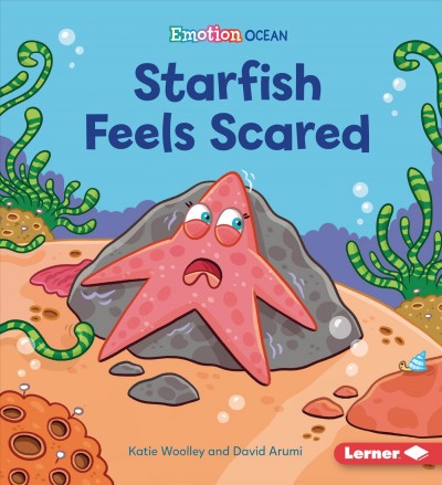 Starfish feels scared / Katie Woolley and David Arumi.