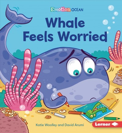 Whale feels worried / Katie Woolley and David Arumi.