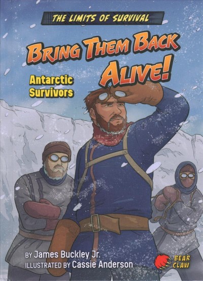 Bring them back alive! : Antarctic survivors / by James Buckley Jr. : illustrated by Cassie Anderson.