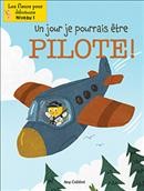 Un jour, je pourrais être pilote! / autrice : Amy Culliford ; illustrations : John Joseph.