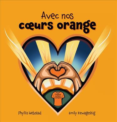 Avec nos coeurs orange / Phyllis Webstad ; Emily Kewageshig ; traduit de l'anglais par : Marie-Christine Payette.