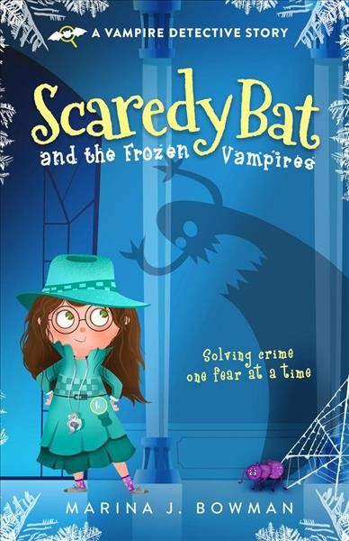 Scaredy Bat and the frozen vampires / Marina J. Bowman ; illustrated by Yevheniia Lisovaya.