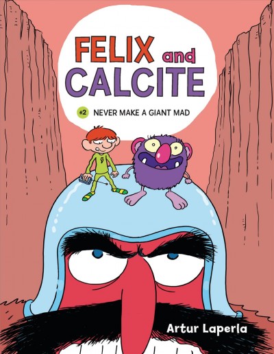 Felix and Calcite. #2, Never make a giant mad / Artur Laperla ; translation by Norwyn MacTire.