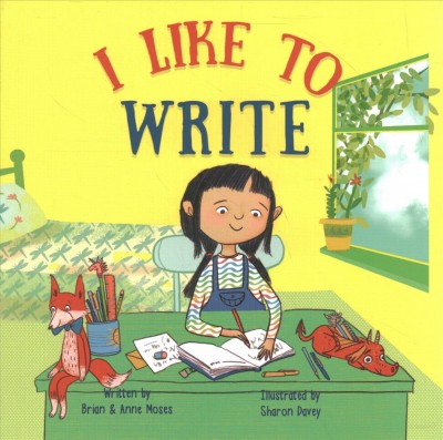 I like to write / written by Brian and Anne Moses ; illustrated by Sharon Davey.