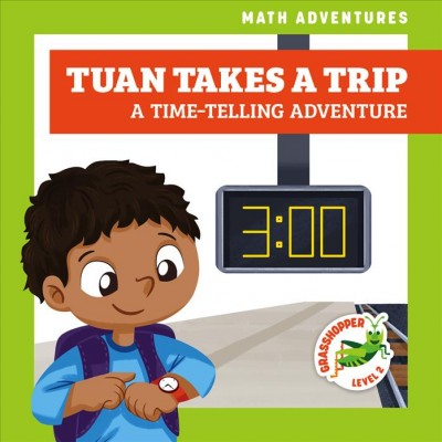 Tuan takes a trip : a time-telling adventure / by Elizabeth Everett ; illustrated by Amy Zhing.