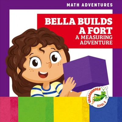Bella builds a fort : a measuring adventure / by Elizabeth Everett ; illustrated by Amy Zhing.