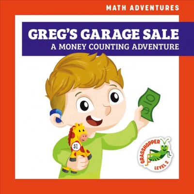 Greg's garage sale : a money counting adventure / by Elizabeth Everett ; illustrated by Amy Zhing.
