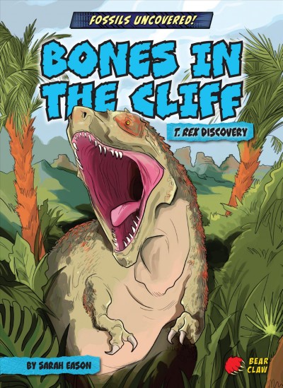 Bones in the cliff : T. rex discovery / by Sarah Eason ; illustrated by Ludovic Sall©Øe
