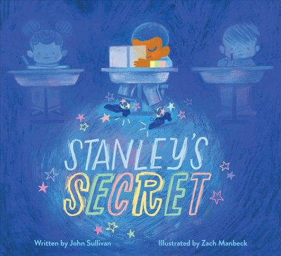 Stanley's secret / written by John Sullivan ; illustrated by Zachary Manbeck.