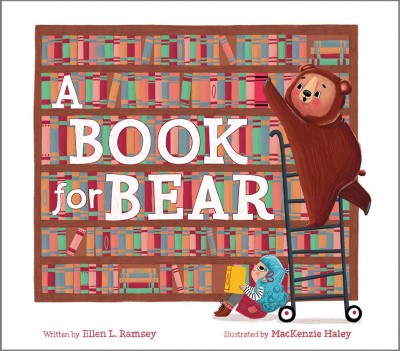 A book for bear / written by Ellen L. Ramsey ; illustrated by MacKenzie Haley.