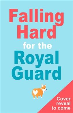 Falling hard for the royal guard / Megan Clawson.