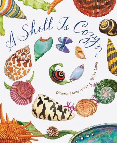 A shell is cozy / Dianna Hutts Aston ; Sylvia Long.