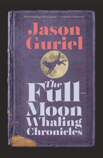 The full-moon whaling chronicles / Jason Guriel.